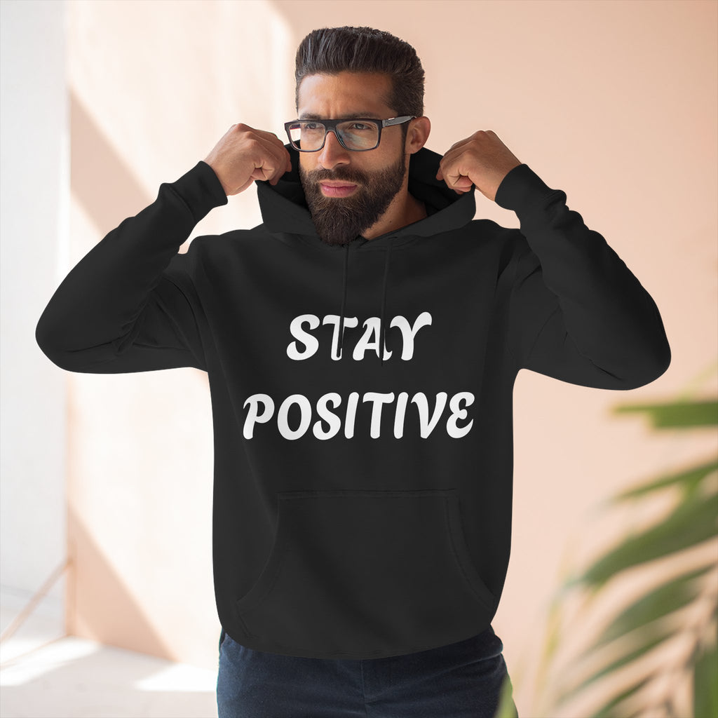 Stay Positive Hoodie — Comfort Fleece Pullover with Inspirational Text
